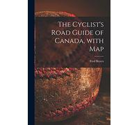 The Cyclist's Road Guide of Canada, With Map [microform]