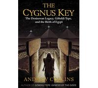 The Cygnus Key : The Denisovan Legacy, Gobekli Tepe, and the Birth of Egypt