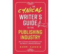 The Cynical Writer's Guide To The Publishing Industry: How to Convince the Gatekeepers that Your Book is a Potential Bestseller