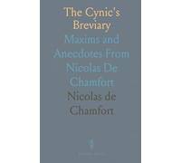 The Cynic's Breviary: Maxims and Anecdotes From Nicolas De Chamfort