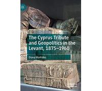 The Cyprus Tribute and Geopolitics in the Levant, 1875-1960