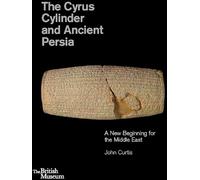 The Cyrus Cylinder and Ancient Persia: A New Beginning for the Middle East