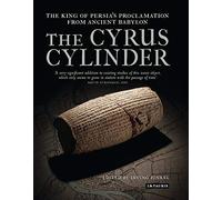 The Cyrus Cylinder: The Great Persian Edict from Babylon