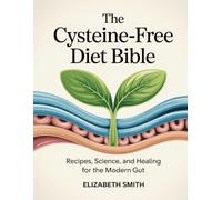 The Cysteine-Free Diet Bible: Recipes, Science, and Healing for the Modern Gut