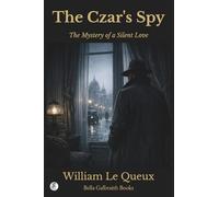 The Czar's Spy: The Mystery of a Silent Love