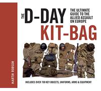 The D-Day Kit Bag: The Ultimate Guide to the Allied Assault On Europe