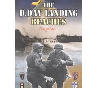 The D-Day Landing Beaches : The Guide