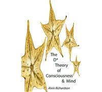 The D* Theory of Consciousness & Mind