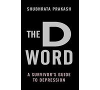 The D Word: A Survivor's Guide to Depression