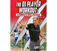 The D1 Player Workout: A Complete Skill Package - Gary Close