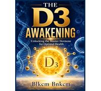 The D3 Awakening: Unlocking the Master Hormone for Optimal Health
