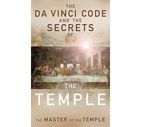 The Da Vinci Code and the Secrets of the Temple: The Master of The Temple