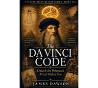 The Da Vinci Code: Unlock the Polymath Mind Within You (Mind Architecture Series)