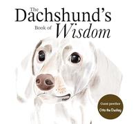 The Dachshund's Book of Wisdom: How to be a Sausage Dog