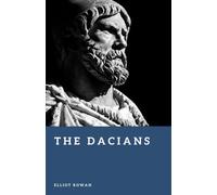 The Dacians: Kings of the Carpathian Mountains (Forgotten Civilizations)