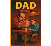 The Dad Coloring Book: Powerful Moments Between Fathers and Sons: 40+ stunning Illustrations, A Dramatic Coloring Experience for Adults