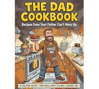 The Dad Cookbook: Recipes Even Your Father Can't Mess Up - A Hilariously Simple Cookbook for Dads - Book Includes 30+ Recipes - Funny Gift for Father's Day