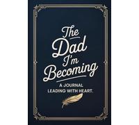The Dad I’m Becoming: A Journal Leading with Heart