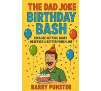 The Dad Joke Birthday Book: Because Getting Older Deserves a Better Punchline (The Dad Joke Chronicles)