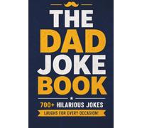 The Dad Joke Book: 700+ Hilarious Dad Jokes That Will Make You Laugh, Groan, and Roll Your Eyes