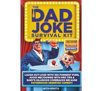 The Dad Joke Survival Kit: Laugh-Out-Loud With 365 Funniest Puns, Avoid Meltdowns With Pro Tips & Baby's Hilarious Comebacks Because Fatherhood Deserves Comedy!