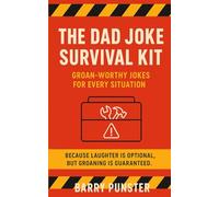 The Dad Joke Survival Kit: The Essential Gift Book for Dads, New Dads, and Anyone Who Thinks They’re Funny (The Dad Joke Chronicles)