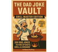 The Dad Joke Vault™: Grill Master Edition 200 BBQ Jokes to Fire Up Dad’s Grill & Groans: The Ultimate Father's Day Gift: 200 Hilarious BBQ Dad Jokes for Dads Who Love to Grill, Groan & Giggle