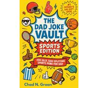 The Dad Joke Vault: Sports Edition: 200 Hilarious Sports Dad Jokes & Puns - The Perfect Funny Gift for Dads and a Slam-Dunk for Father’s Day