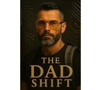 The Dad Shift: There’s No Manual. Only You.