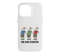The Dad Stretch Funny Goose Father’s Day Case for iPhone 14 Pro Max