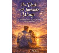 The dad with invisible wings: an emotional story to give as a gift for Father's day