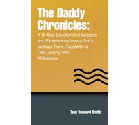 The Daddy Chronicles:: A 31 Day Devotional of Lessons and Experiences from a Son’s Vantage Point, Taught by a Dad Dealing with Alzheimers