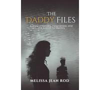 The Daddy Files: How I Survived the Secrets and Found the Truth that Heals
