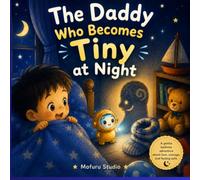The Daddy Who Becomes Tiny at Night: A Gentle Bedtime Adventure About Love, Courage, and Feeling Safe