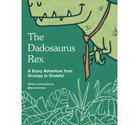 The Dadosaurus Rex: A Scary Adventure from Grumpy to Grateful