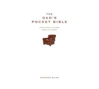 The Dad's Pocket Bible: Everything a father needs to know