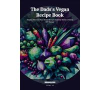 The Dads's Vegan Recipe Book: Simple, Delicious Plant-Based Recipes for Every Dad in a Handy 6x9 Format