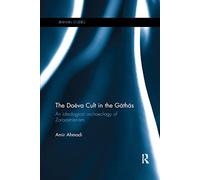 The Daeva Cult in the Gathas: An Ideological Archaeology of Zoroastrianism (Iranian Studies)