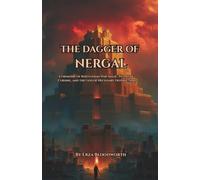 The Dagger of Nergal: A Grimoire of Babylonian War Magic, Pestilence Cursing, and the God of Necessary Destruction: The Erra Current, Ishum Discipline, and the Rituals of Divine Destruction