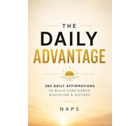 The Daily Advantage: 365 Daily Affirmations to Build Confidence, Discipline & Success