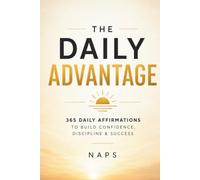 The Daily Advantage: 365 Daily Affirmations to Build Confidence, Discipline & Success
