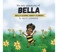 The Daily Adventures of Bella: Bella Learns About Flowers: 1