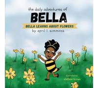 The Daily Adventures of Bella: Bella Learns About Flowers