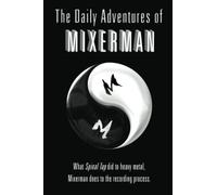 The Daily Adventures of Mixerman: What Spinal Tap did to heavy metal, Mixerman does to the recording process: What Spinal Tap did to heavy metal, Mixerman does to the recording world