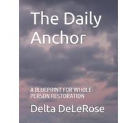 The Daily Anchor: A BLUEPRINT FOR WHOLE-PERSON RESTORATION