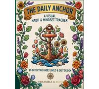 The Daily Anchor: A Visual Habit & Mindset Tracker: A Simple Visual Habit & Mindset Tracker for Daily Grounding