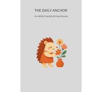 The Daily Anchor: An ADHD-Friendly 90-Day Planner with Dopamine Menu and Energy Check-in for Neurodivergent Adults