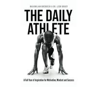 The Daily Athlete: A Full Year of Inspiration for Motivation, Mindset and Success