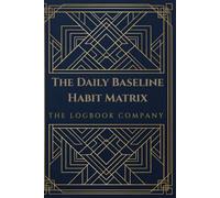 The Daily Baseline Habit Matrix: A High-Density Multi-Year Tracking Logbook for Daily KPI Execution, Personal Accountability, and Behavioral Analytics