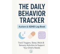 The Daily Behavior Tracker: Autism & ADHD Log Book for Parents: Track Triggers, Sleep, Meds & Sensory Activities to Support Your Child's Needs 6,14" x 9,21"